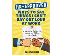HR Approved Ways To Say Things I Can’t Say Out Loud At Work: A Satirical Guide to Everyday Office Survival: 2 (HR-Approved Workplace Humor Series)