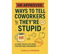 HR Approved Ways to Tell Coworkers They’re Stupid: Funny Office Gift for Men & Women | Sarcastic Adult Humor Book | Stocking Stuffer & White Elephant Gift for Coworkers (Stocking Stuffer for Adults)