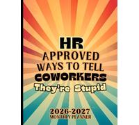HR Approved Ways to Tell Coworkers They’re Stupid- Monthly Planner 2026-2027: Funny Large Minimalist Schedule Book for Human Resources Professionals - ... for Coworkers, Recruiters, and Team Leaders.