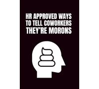 HR Approved Ways to Tell Coworkers They're Morons: Funny Blank Notebooks | Sarcastic Lined Notebook | Funny Notebook For Office | Sarcastic Humor Notebook | Coworker Funny Gifts