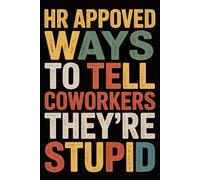 HR Approved Ways to Tell Coworkers They're Stupid: Funny Notebook for Coworkers - Journal for Employees, Friends, Adults - Sarcastic Ideas for Work, Office | 120 Lined Pages, 6x9 Inches