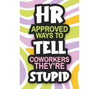 HR Approved Ways To Tell Coworkers They're Stupid: Stocking Stuffers Gifts for Adults
