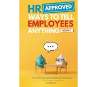 HR Approved Ways To Tell Employees Anything - Book 1: Smart HR-Approved Phrases for Managers Who Know There's No Such Thing as a Stupid ... for Difficult Workplace Conversations