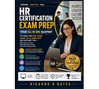 HR Certification Exam Prep: Your All-in-One Blueprint to Pass the PHR, SPHR, SHRM-CP & SHRM-SCP on the First Try-With Practice Tests, Real-World Scenarios, and Time-Saving Hacks