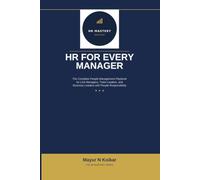 HR for Every Manager: The Complete People Management Playbook for Line Managers, Team Leaders, and Business Leaders with People Responsibility (HR Mastery Series)