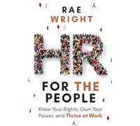 HR FOR THE PEOPLE: Know Your Rights, Own Your Power, and Thrive at Work