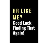 HR Like Me? Good Luck Finding That Again!: Lined Notebook Journal, 6*9 in, 120 pages, Soft Cover, Matte Finish for Human Resource Office