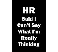 HR said i Can't Say What I'm Really Thinking: 6x9 Notebook with funny sarcastic quote cover. Perfect gift for work mates and colleagues.