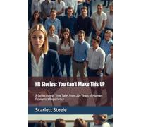 HR Stories: You Can't Make This UP: A Collection of True Tales from 20+ Years of Human Resources Experience