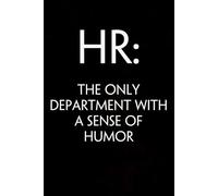 HR The Only Department With a Sense of Humor: Blank Lined Notebook Gift for the Office, Team, Employees, Family, Friends, HR, Boss Lady and Staff (100 lined pages, 6x9 inches)