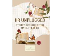 HR Unplugged: Stories I Couldn’t Tell Until I Retired
