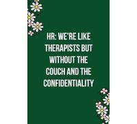 HR We're like therapists but without the couch and the confidentiality: Funny Gag Gift Notebook for Co-workers, Team, HR, Employees, Friends, Students, Classmates, Teacher [6"x9" - 100 pages]