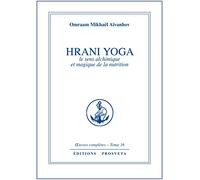 Hrani yoga, le sens alchimique et magique de la nutrition: Oeuvres complètes, tome 16