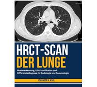 HRCT-Scan Der Lunge: Mustererkennung, ILD-Klassifikation und Differenzialdiagnose für Radiologie und Pneumologie