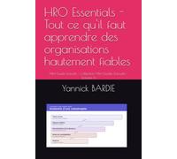 HRO Essentials - Tout ce qu'il faut apprendre des organisations hautement fiables: Mini-Guide Exécutif • Collection Mini-Guides Exécutifs • Volume 6