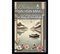 Hsin Hsin Ming: The Way of No-Mind (Spirituality - Philosophy - Psychology - Self Help)