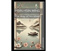 Hsin Hsin Ming: The Way of No-Mind (Sufi, Tao, Zen - Timeless Wisdom Series)