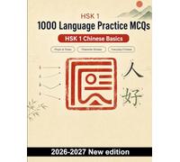 HSK 1 : 1000 Language Practice MCQs: Targeted revision of pinyin tones, character strokes, introductions, family vocabulary, dates, time and essential Chinese grammar