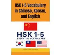 HSK 1-5 Vocabulary in Chinese, Korean, and English: A Structured Comparative HSK Vocabulary Guide for Multilingual Learners Featuring Simplified & ... Sino-Korean Readings, English, and Korean