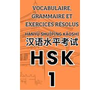 HSK 1 Vocabulaire, grammaire et exercices résolus (Livres pour Apprendre la Langue Chinoise Mandarin)