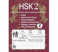 HSK 2 Dominio de los Caracteres Chinos para Principiantes - Volumen 2: Vocabulario Nuevo, Frases útiles, Orden de los Trazos, Diálogos Cotidianos, ... (Bilingüe: Chino Mandarín - Pinyin - Español)
