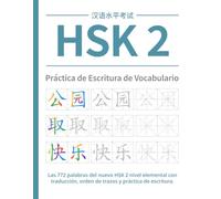 HSK 2 Práctica de Escritura de Vocabulario: Las 772 palabras del nuevo HSK 2 nivel elemental con traducción, orden de trazos y práctica de escritura. (Serie de Cuadernos de Trabajo HSK Chino)