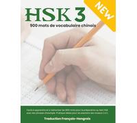 HSK 3 : 900 mots de vocabulaire chinois | Traduction Français-Hongrois: Apprenez et mémorisez facilement les 900 mots du test HSK avec des exemples. Idéal pour les niveaux 1 à 3