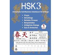 HSK 3 Chinesische Schriftzeichen Arbeitsbuch für Anfänger - Band 1: Neue Wörter, Pinyin, Strichfolge, Beliebte Phrasen, Beispiel Sätze, Alltägliche ... (Chinesische Schriftzeichen Beherrschen)