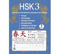 HSK 3 Chinesische Schriftzeichen Arbeitsbuch für Anfänger - Band 1: Neue Wörter, Pinyin, Strichfolge, Beliebte Phrasen, Beispiel Sätze, Alltägliche ... (Chinesische Schriftzeichen Beherrschen)