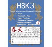 HSK 3 Dominio de los Caracteres Chinos para Principiantes - Volumen 1: Vocabulario Nuevo, Frases útiles, Orden de los Trazos, Diálogos Cotidianos, ... (Bilingüe: Chino Mandarín - Pinyin - Español)