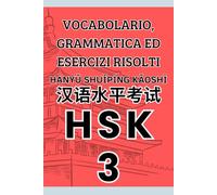 HSK 3 Vocabolario, grammatica ed esercizi risolti (Libri per Imparare la Lingua Cinese Mandarino)