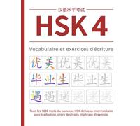 HSK 4 Vocabulaire et exercices d‘écriture: Tous les 1000 mots du nouveau HSK 4 niveau intermédiaire avec traduction, ordre des traits et phrase ... de Cahiers d’Exercices HSK Chinois)