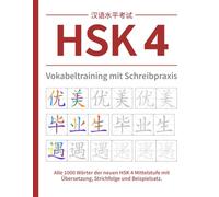 HSK 4 Vokabeltraining mit Schreibpraxis: Alle 1000 Wörter der neuen HSK 4 Mittelstufe mit Übersetzung, Strichfolge und Beispielsatz. (HSK Chinesisch Arbeitsbücher)