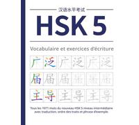 HSK 5 Vocabulaire et exercices d’écriture: Tous les 1071 mots du nouveau HSK 5 niveau intermédiaire avec traduction, ordre des traits et phrase ... de Cahiers d’Exercices HSK Chinois)