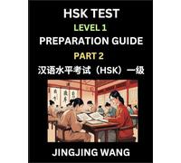 HSK Test Level 1 Preparation Guide (Part 2)- A Beginner's Study Material to Self-learn Mandarin Chinese Characters, Words, Example Sentences, ... Easy Lessons, Books for HSK All Levels
