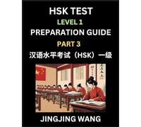 HSK Test Level 1 Preparation Guide (Part 3)- A Beginner's Study Material to Self-learn Mandarin Chinese Characters, Words, Example Sentences, ... Easy Lessons, Books for HSK All Levels