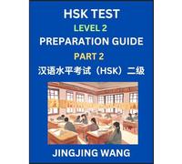 HSK Test Level 2 Preparation Guide (Part 2)- A Beginner's Study Material to Self-learn Mandarin Chinese Characters, Words, Example Sentences, ... Easy Lessons, Books for HSK All Levels
