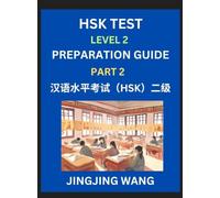 HSK Test Level 2 Preparation Guide (Part 2)- A Beginner's Study Material to Self-learn Mandarin Chinese Characters, Words, Example Sentences, ... Easy Lessons, Books for HSK All Levels