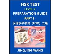 HSK Test Level 2 Preparation Guide (Part 3)- A Beginner's Study Material to Self-learn Mandarin Chinese Characters, Words, Example Sentences, ... Easy Lessons, Books for HSK All Levels