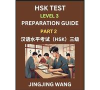 HSK Test Level 3 Preparation Guide (Part 2)- A Beginner's Study Material to Self-learn Mandarin Chinese Characters, Words, Example Sentences, ... Easy Lessons, Books for HSK All Levels