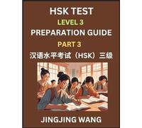 HSK Test Level 3 Preparation Guide (Part 3)- A Beginner's Study Material to Self-learn Mandarin Chinese Characters, Words, Example Sentences, ... Easy Lessons, Books for HSK All Levels