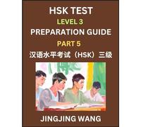 HSK Test Level 3 Preparation Guide (Part 5)- A Beginner's Study Material to Self-learn Mandarin Chinese Characters, Words, Example Sentences, ... Easy Lessons, Books for HSK All Levels