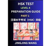 HSK Test Level 4 Preparation Guide (Part 1)- A Beginner's Study Material to Self-learn Mandarin Chinese Characters, Words, Example Sentences, ... Easy Lessons, Books for HSK All Levels