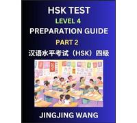 HSK Test Level 4 Preparation Guide (Part 2)- A Beginner’s Course Study Material to Self-learn Mandarin Chinese Characters, Words, Example Sentences, ... Easy Lessons, Books for HSK All Levels