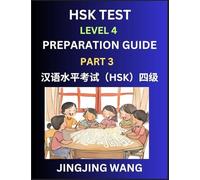 HSK Test Level 4 Preparation Guide (Part 3)- A Beginner's Course Study Material to Self-learn Mandarin Chinese Characters, Words, Example Sentences, ... Easy Lessons, Books for HSK All Levels