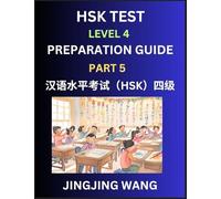 HSK Test Level 4 Preparation Guide (Part 5)- A Beginner's Course Study Material to Self-learn Mandarin Chinese Characters, Words, Example Sentences, ... Easy Lessons, Books for HSK All Levels