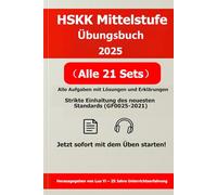 HSKK Mittelstufe Arbeitsbuch 2025: 21 Probeklausuren (65 gedruckte Seiten) + PDF-Lösungen (80 Seiten) + Hör-MP3s (460 Minuten) ｜ Mit QR-Code ｜ Vorbereitung auf die HSKK Mittelstufe