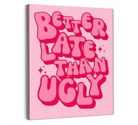 HSMXNEONJB Preppy Girly Bathroom Decor Better Late Than Ugly Wall-Art for Girls Room Funky Style(Framed,12x18inch(30x45cm))