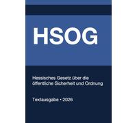 HSOG - Hessisches Gesetz über die öffentliche Sicherheit und Ordnung (Deutschland) 2026: Vollständiger Gesetzestext in aktueller Fassung • Ohne Kommentare • Systematisch gegliedert