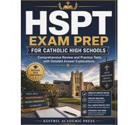 HSPT EXAM PREP FOR CATHOLIC HIGH SCHOOLS: Comprehensive Review and Practice Tests with Detailed Answer Explanations